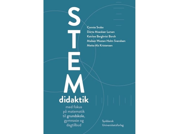 STEM-didaktikk | Connie Svabo, Dorte Moeskær Larsen, Katrine Bergkvist Borch, Maiken Westen Holm Svendsen, Mette Als Kristensen | Språk: Dansk