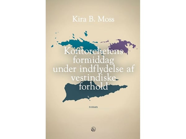 Kontorsjefens formiddag under påvirkning av vestindiske forhold | Kira B. Moss | Språk: Dansk