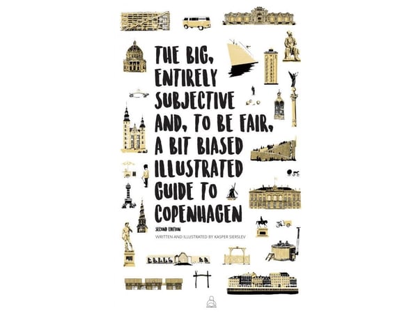 The Big, Entirely Subjective And, To Be Fair, A Bit Biased Illustrated Guide to Copenhagen | Kasper Sierslev | Språk: Engelsk