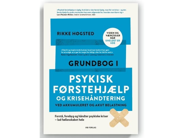 Grunnbok i psykisk førstehjelp og krisehåndtering ved akkumulert og akutt belastning | Rikke Høgsted | Språk: Dansk