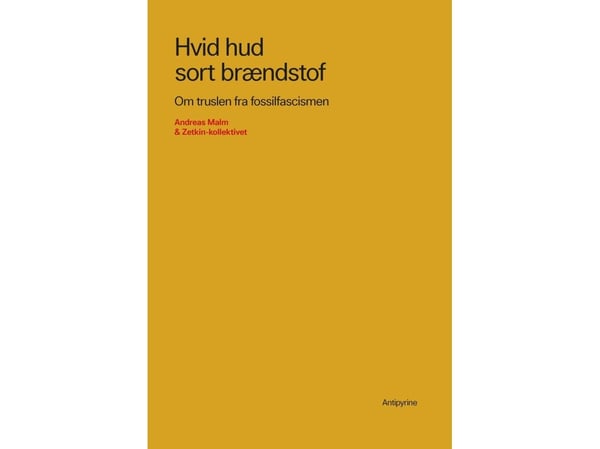 Hvit hud svart drivstoff | Andreas Malm & Zetkin-kollektivet | Språk: Dansk