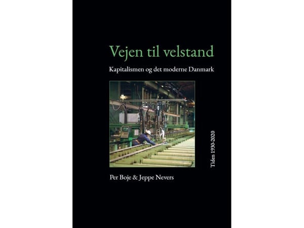 Tie vaurauteen: kapitalismi ja moderni Tanska 1930-2020 | Per Boje, Jeppe Nevers | Kieli: Tanska