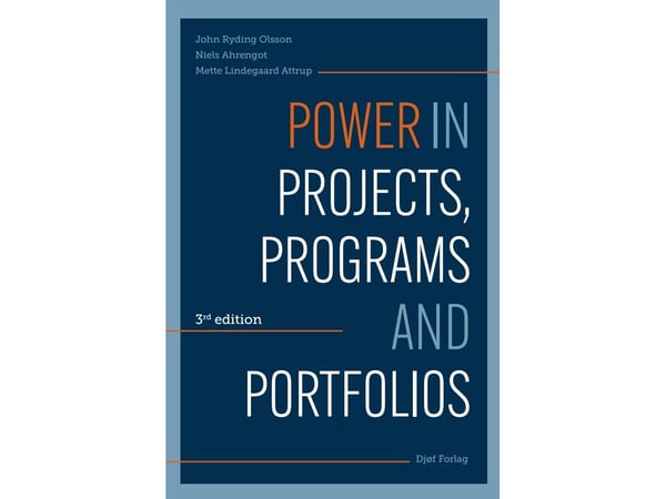 Power in Projects, Programs and Portfolios | John Ryding Olsson; Niels Ahrengot; Mette Lindegaard Attrup | Språk: enu