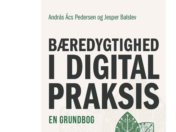 Hållbarhet i digital praktik | András Ács Pedersen och Jesper Balslev | Språk: Danska