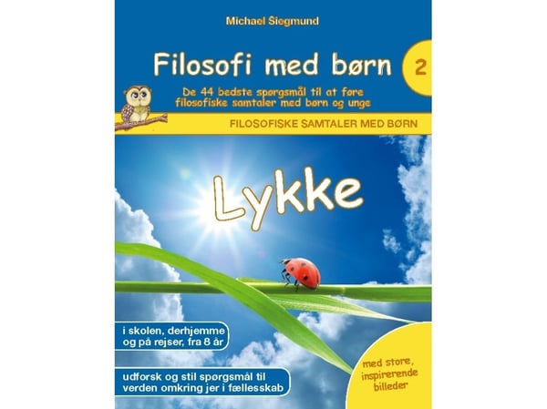 Filosofi med barn: Lykke. De 44 beste spørsmålene for å føre filosofiske samtaler med barn og unge | Michael Siegmund | Språk: Dansk