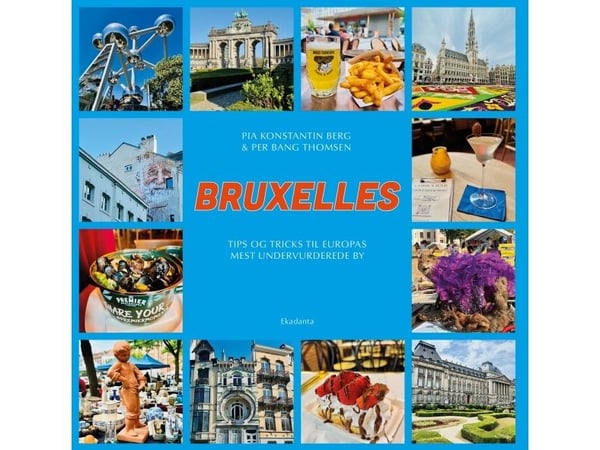 Brussel – tips og triks for Europas mest undervurderte by | Pia Konstantin Berg og Per Bang Thomsen | Språk: Dansk