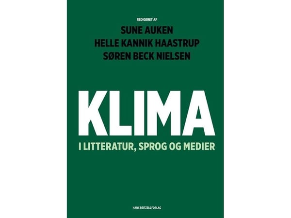 Klima og litteratur, språk og medier | Sune Auken; Helle Kannik Haastrup; Søren Beck Nielsen; Mikkel Bækby Johansen; Birgit Eggert; Mikkel Fugl Esk...