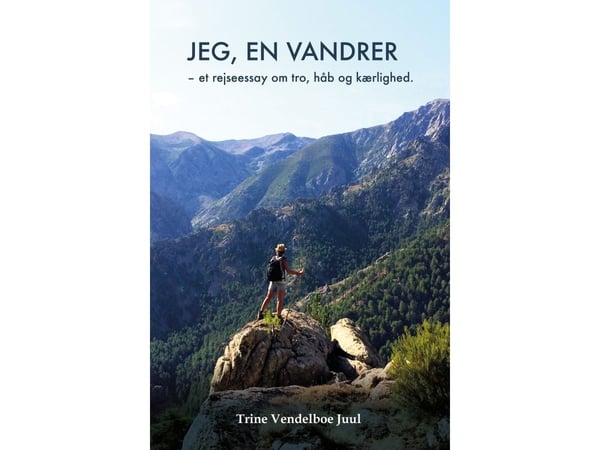 Jag, en vandrare – en reseessä om tro, hopp och kärlek | Trine Vendelboe Juul | Språk: Danska