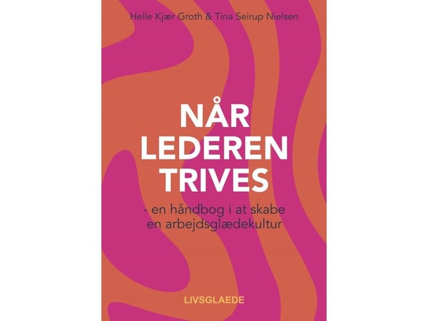 NÅR LEDEREN TRIVES | Helle Kjær Groth & Tina Seirup Nielsen | Språk: Dansk