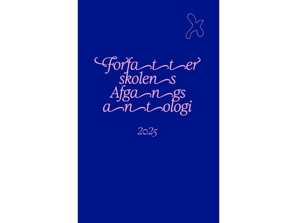 Forfatterskolens avgangsantologi 2025 | Antonius Dalsgaard, Christian Fobian, Dagmar Solgaard Grønning, Krista Winther, Mervan Erdem, Oliver Vernal...