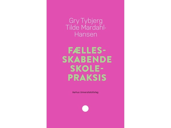 Skapande skolpraktik i gemenskap | Gry Tybjerg och Tilde Mardahl-Hansen | Språk: Danska