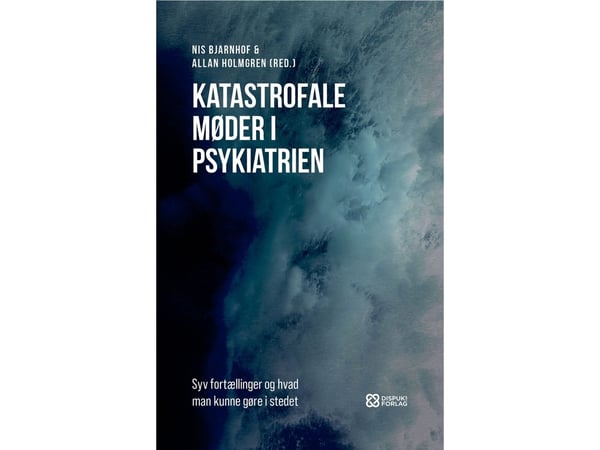 Katastrofale møter i psykiatrien | Nis Bjarnhof & Allan Holmgren (red.) | Språk: Dansk
