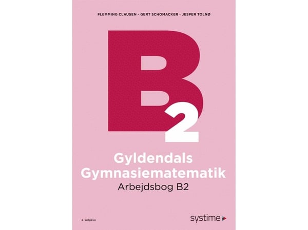 Gyldendals Gymnasiematematikk Arbeidsbok B2 | Flemming Clausen; Gert Schomacker; Jesper Tolnø | Språk: Dansk