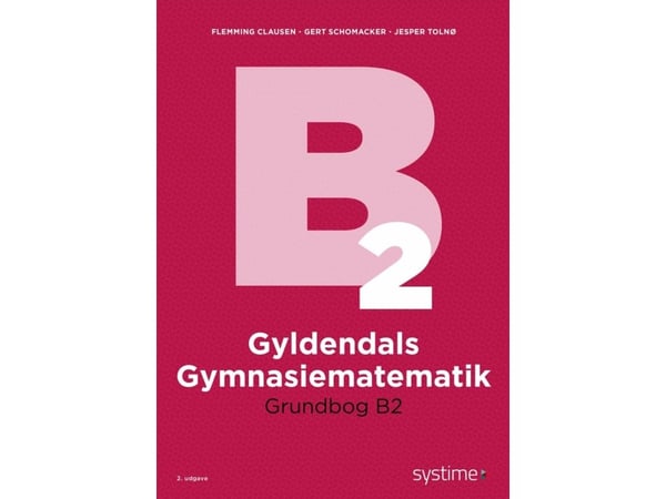 Gyldendals gymnasiematematikk grunnbok B2 | Flemming Clausen;Gert Schomacker;Jesper Tolnø | Språk: Dansk
