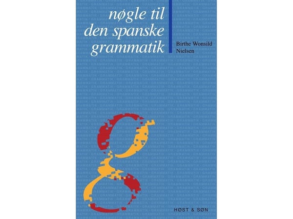 Nøkkel til spansk grammatikk | Birthe Wonsild Nielsen | Språk: Dansk
