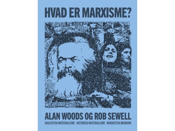 Hva er marxisme? | Alan Woods & Rob Sewell | Språk: Dansk