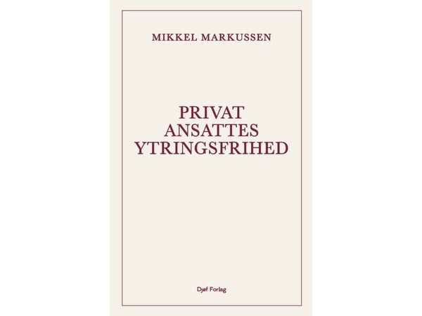 Ansattes ytringsfrihet i privat sektor | Mikkel Markussen | Språk: Dansk