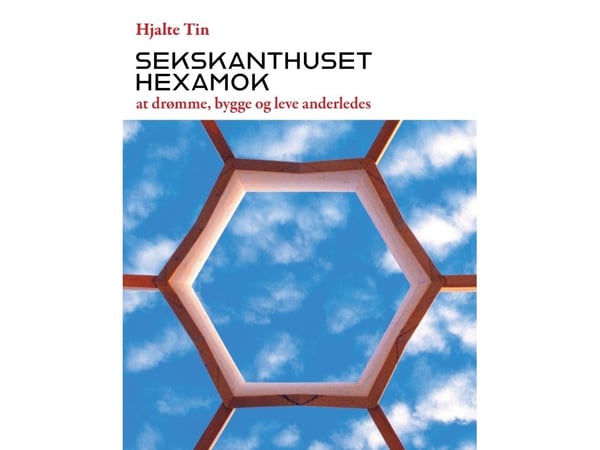 Hexamok - att drömma, bygga och leva annorlunda | Hjalte Tin | Språk: Danska