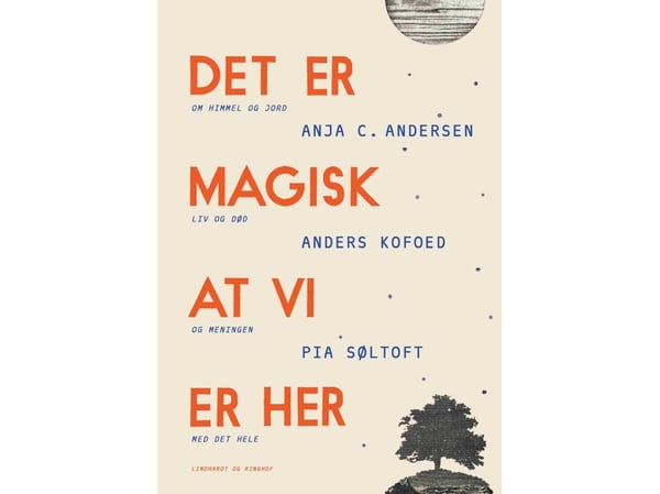On maagista, että olemme täällä | Anja C. Andersen;Pia Søltoft;Anders Kofoed | Kieli: Tanska