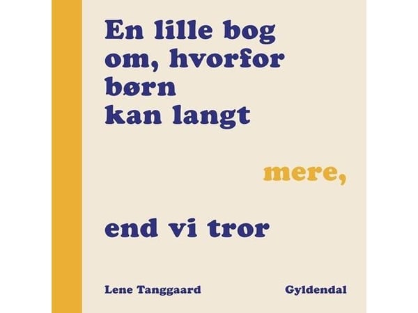 Pieni kirja siitä, miksi lapset voivat tehdä paljon enemmän kuin luulemme | Lene Tanggaard Pedersen | Kieli: Tanska