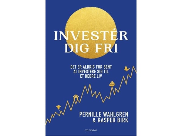Investera dig fri | Pernille Wahlgren;Kasper Birk | Språk: Danska