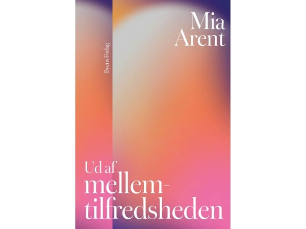 Ut av den midt-misnøyen | Mia Arent | Språk: Dansk