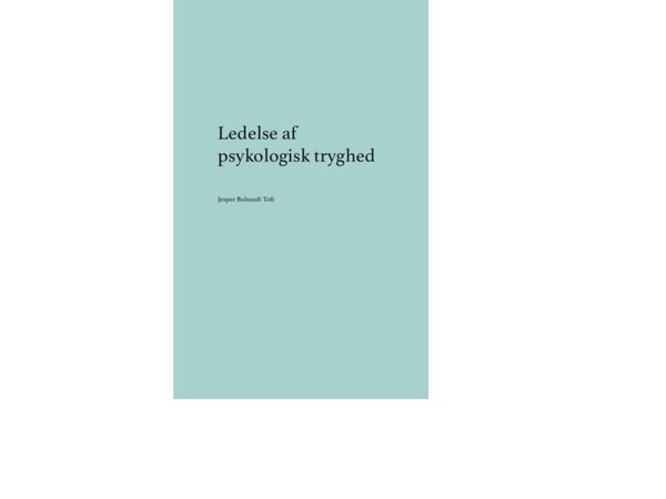 Ledelse av psykologisk trygghet | Jesper Bubandt Toft | Språk: Dansk