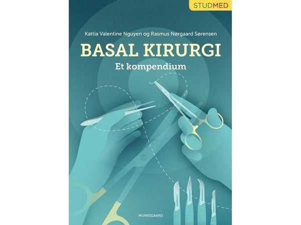Basal kirurgi - en handbok | Kattia Valentine Nguyen;Rasmus Nørgaard Sørensen | Språk: Danska
