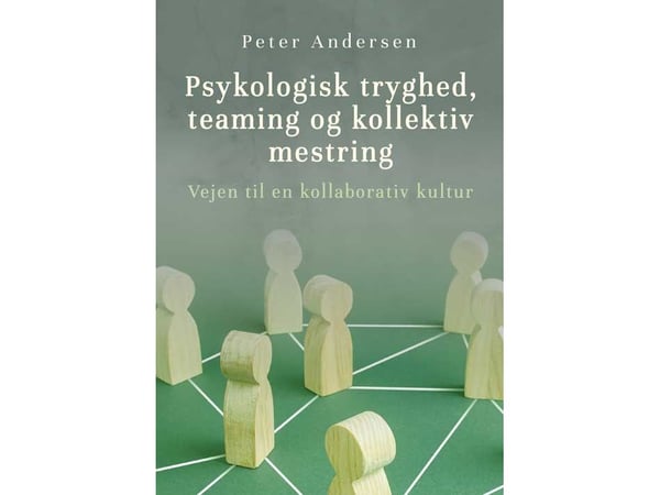 Psykologisk trygghet, teaming og kollektiv mestring | Peter Andersen | Språk: Dansk