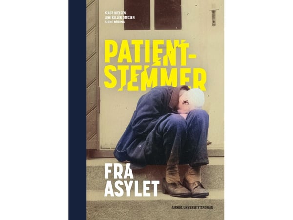 Patientröster från asylet | Klaus Nielsen, Line Keller Ottosen och Signe Düring | Språk: Danska
