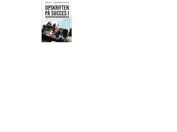 Oppskriften på suksess i restaurantbransjen - Bent Andreasen | Språk: Dansk
