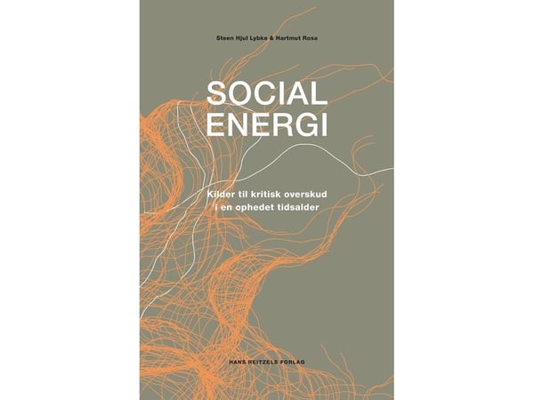 Sosial energi | Steen Hjul Lybke; Hartmut Rosa | Språk: Dansk