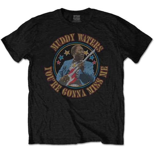 Muddy Waters Unisex T-Shirt: Gonna Miss Me (Small)
