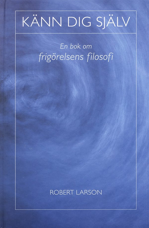 Känn dig själv : en bok om frigörelsens filosofi 9789151403434