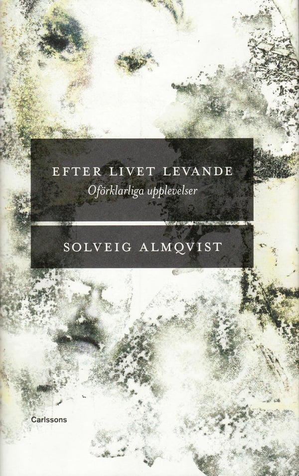 Efter livet levande : Oförklarliga upplevelser 9789173311359