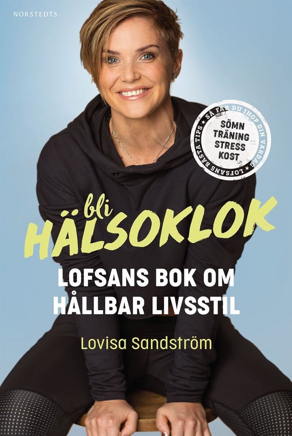 Bli hälsoklok : Lofsans bok om hållbar livsstil 9789113092997