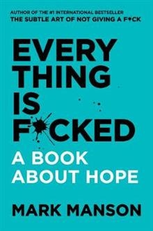 Everything Is F*cked: A Book About Hope 9780062888464