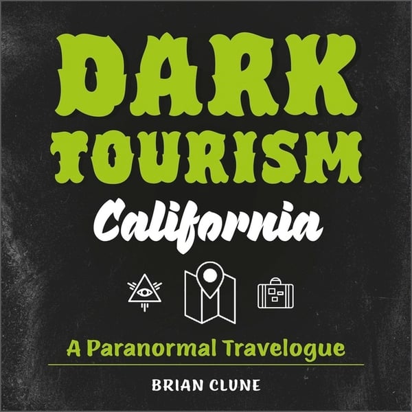 Dark Tourism California : A Paranormal Travelogue 9780764364112
