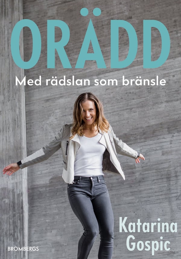 Orädd : med rädslan som drivkraft 9789178090617