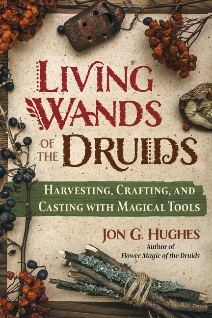 Living Wands Of The Druids 9781644118030 Living Wands Of The Druids 9781644118030