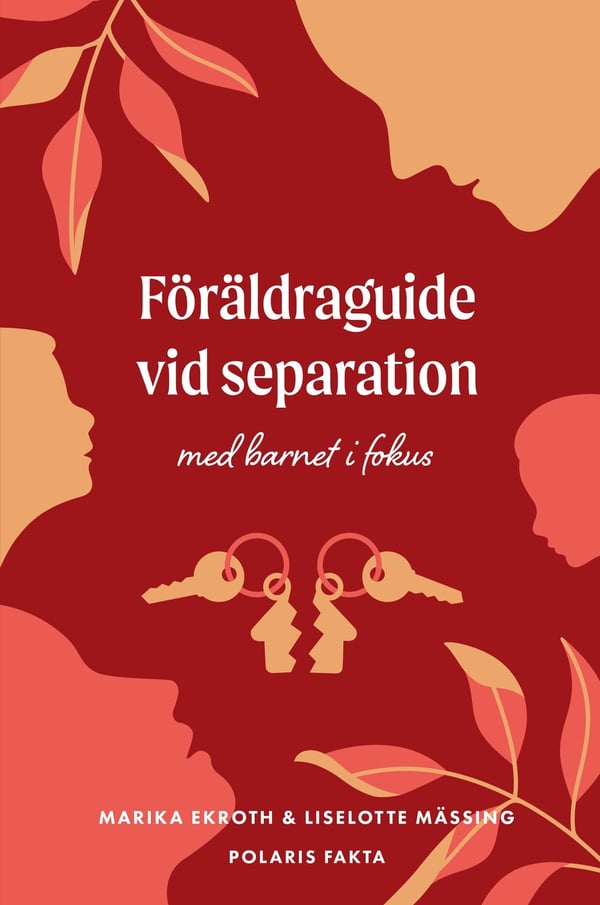 Föräldraguide vid separation : med barnet i fokus 9789177958109
