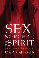 Sex, sorcery, and spirit 9781601633323 Sex, sorcery, and spirit 9781601633323