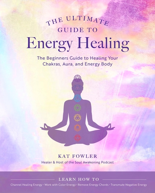 The Ultimate Guide to Energy Healing, The 9780760371756