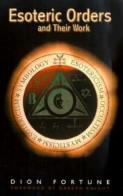 The Esoteric Orders and Their Work 9781578631841