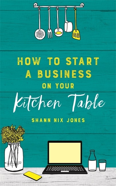 How to Start a Business on Your Kitchen Table 9781788173780