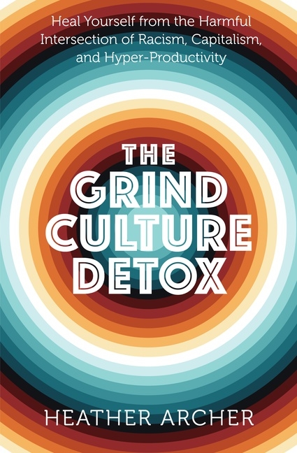 The Grind Culture Detox 9781950253258