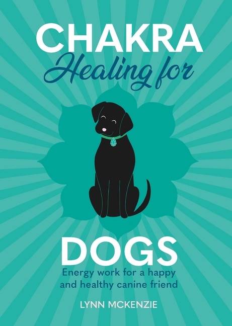 Chakra Healing For Dogs 9781838611019
