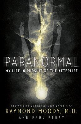 Paranormal: My Life in Pursuit of the Afterlife 9780062046437