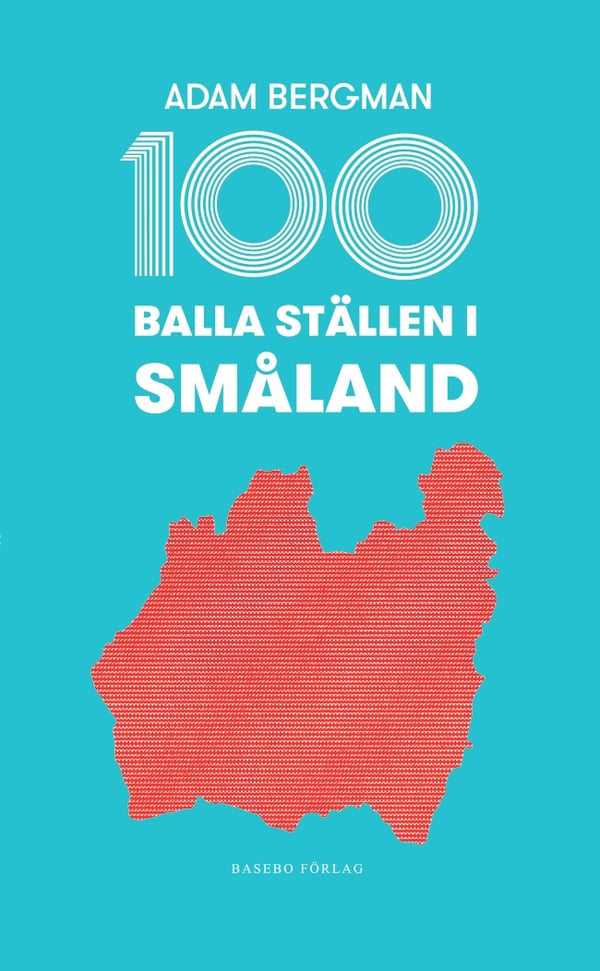 100 balla ställen i Småland 9789198191387