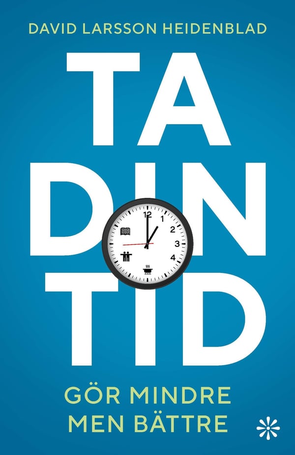 Ta din tid : gör mindre men bättre 9789179652906